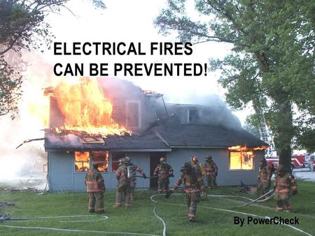 ELECTRICAL FIRES CAN BE PREVENTED! By PowerCheck.