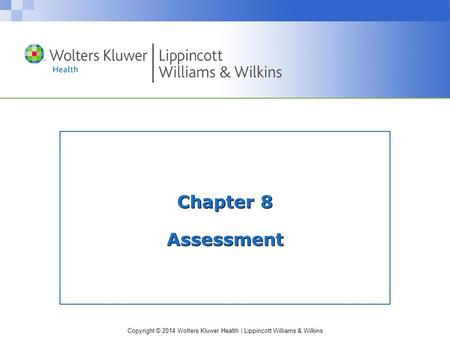 Copyright © 2014 Wolters Kluwer Health | Lippincott Williams & Wilkins Chapter 8 Assessment.