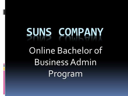 Online Bachelor of Business Admin Program. Mission: “ To create a learning environment where achieving a higher degree of education is just a click away.”