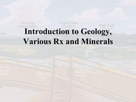 Introduction to Geology, Various Rx and Minerals.