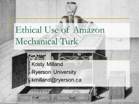 Ethical Use of Amazon Mechanical Turk Kristy Milland Ryerson University