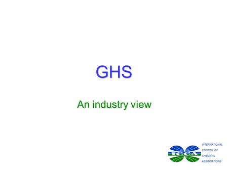 GHS An industry view. GHS response to OPS Risk reductionRisk reduction –Hazard classification basis of risk management Knowledge and informationKnowledge.