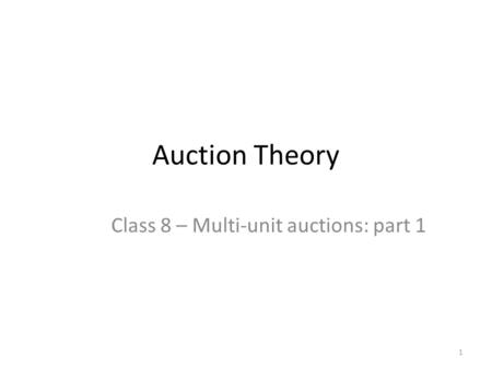 Class 8 – Multi-unit auctions: part 1