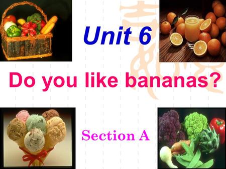 Do you like bananas? Section A Unit 6 Task 1 Let’s learn some new words about food!