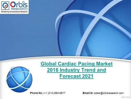 Global Cardiac Pacing Market 2016 Industry Trend and Forecast 2021 Phone No.: +1 (214) 884-6817  id: