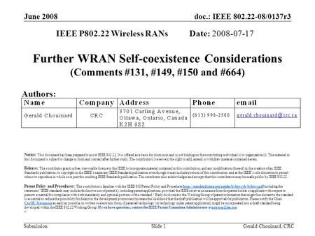 Doc.: IEEE 802.22-08/0137r3 Submission June 2008 Gerald Chouinard, CRCSlide 1 Further WRAN Self-coexistence Considerations (Comments #131, #149, #150 and.