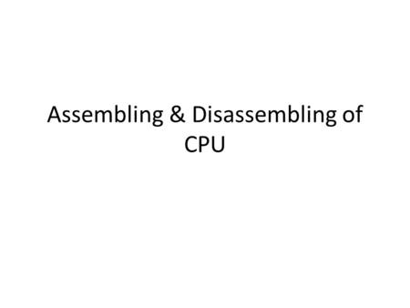 Assembling & Disassembling of CPU. Mother Board Components.