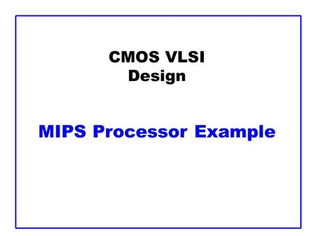 CMOS VLSI Design MIPS Processor Example