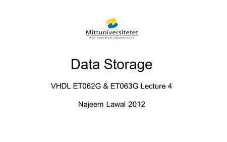 Data Storage VHDL ET062G & ET063G Lecture 4 Najeem Lawal 2012.