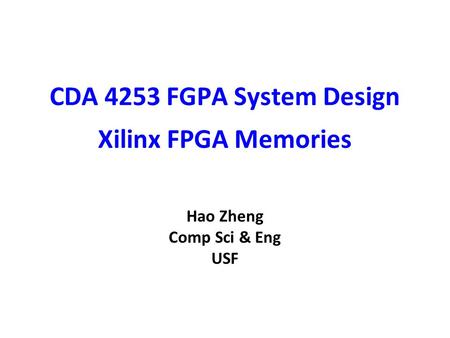 CDA 4253 FGPA System Design Xilinx FPGA Memories