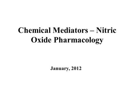 Chemical Mediators – Nitric Oxide Pharmacology January, 2012.