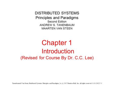 Tanenbaum & Van Steen, Distributed Systems: Principles and Paradigms, 2e, (c) 2007 Prentice-Hall, Inc. All rights reserved. 0-13-239227-5 DISTRIBUTED SYSTEMS.