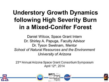 Understory Growth Dynamics following High Severity Burn in a Mixed-Conifer Forest Daniel Wilcox, Space Grant Intern Dr. Shirley A. Papuga, Faculty Advisor.