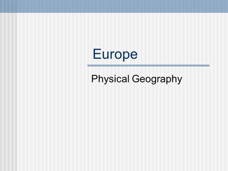 Europe Physical Geography. The Land Europe is part of a large landmass called Eurasia.