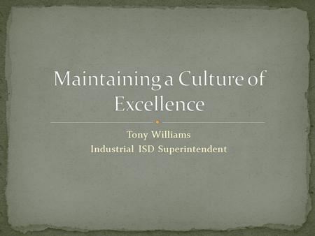 Tony Williams Industrial ISD Superintendent. Who wants a refrigerator that was guaranteed to keep milk cold for 80% of the time?