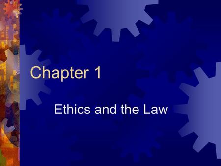 Chapter 1 Ethics and the Law. Defining Ethics Morality: The values that govern a society’s attitude toward right and wrong. Ethics: The means for determining.