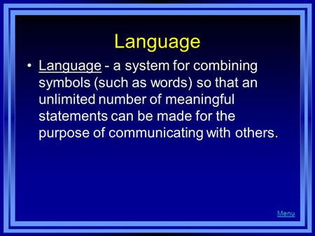 Language Language - a system for combining symbols (such as words) so that an unlimited number of meaningful statements can be made for the purpose of.