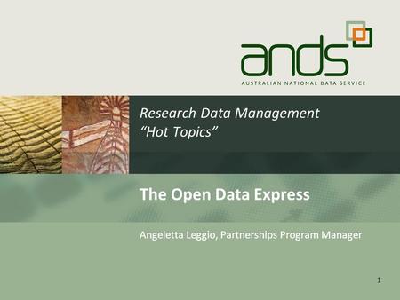 Research Data Management “Hot Topics” The Open Data Express Angeletta Leggio, Partnerships Program Manager 1.