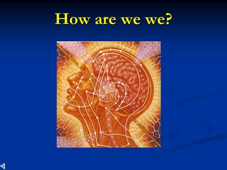 How are we we?. How can we scientifically answer that question? How can we scientifically answer that question? What is the difference between the mind.