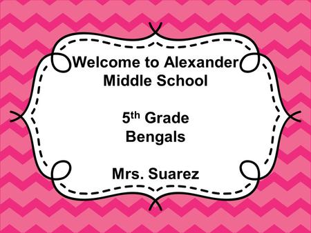 Welcome to Alexander Middle School 5 th Grade Bengals Mrs. Suarez.