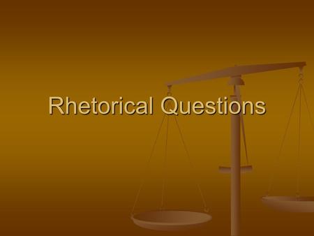 Rhetorical Questions. Definition The rhetorical question is usually defined as any question asked for a purpose other than to obtain the information the.