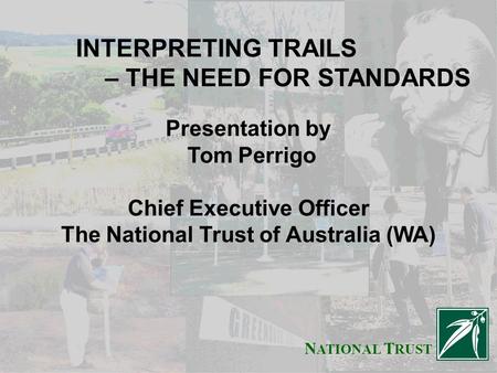 INTERPRETING TRAILS – THE NEED FOR STANDARDS The National Trust INTERPRETING TRAILS – THE NEED FOR STANDARDS N ATIONAL T RUST Presentation by Tom Perrigo.