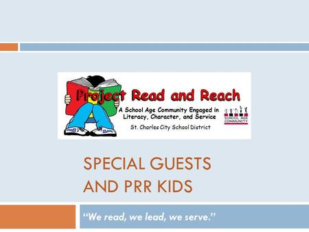 SPECIAL GUESTS AND PRR KIDS “We read, we lead, we serve.”