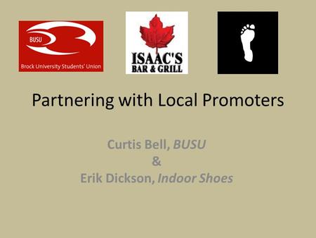 Partnering with Local Promoters Curtis Bell, BUSU & Erik Dickson, Indoor Shoes.