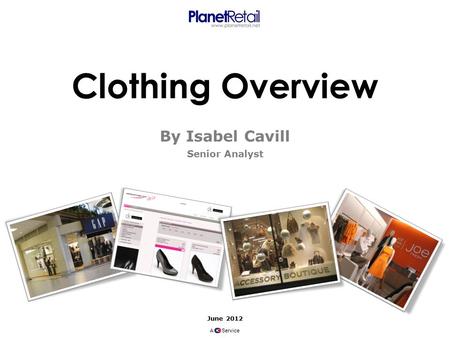 June 2012 A Service Clothing Overview By Isabel Cavill Senior Analyst.