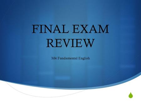  FINAL EXAM REVIEW M4 Fundamental English. Lifestyles  What is a ROUTINE?  What tense do you use to talk about ROUTINES?  Explain YOUR routine. Write.