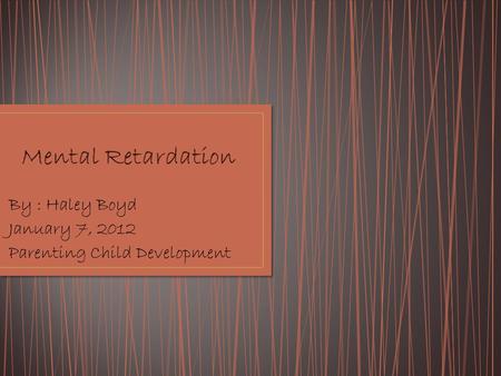 By : Haley Boyd January 7, 2012 Parenting Child Development.