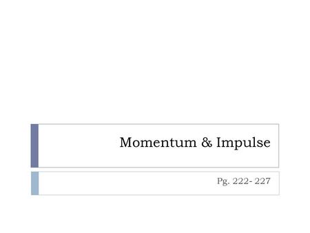 Momentum & Impulse Pg. 222- 227. Momentum & Impulse  The driver of this race car walked away from the car without a scratch  Luck had little to do with.