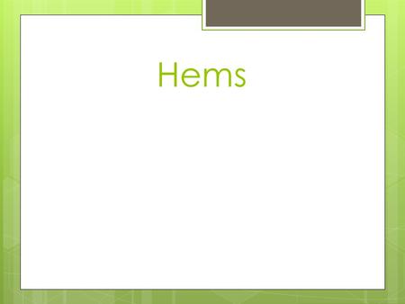 Hems. A properly sewn hem :  Hang straight & even  Parallel to the floor  All fullness be eased in and sewn smoothly.