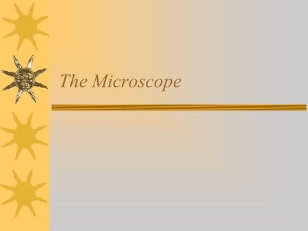 The Microscope.  Spectroscopic Microscope  Light – Compound (Bright field)  Fluorescent  Confocal  Electron- Transmission and scanning.