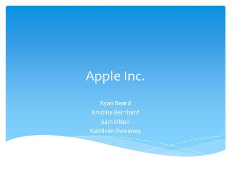 Apple Inc. Ryan Beard Kristina Bernhard Sam Olson Kathleen Sweeney.