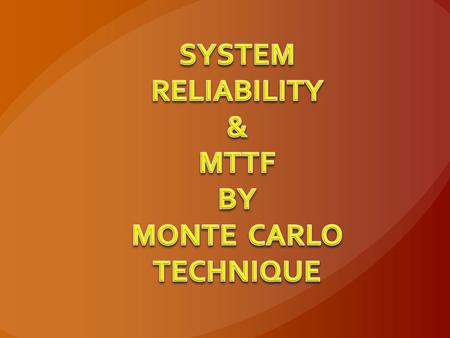 Components are existing in ONE of TWO STATES: 1 WORKING STATE with probability R 0 FAILURE STATE with probability F R+F = 1 RELIABLEFAILURE F R Selecting.