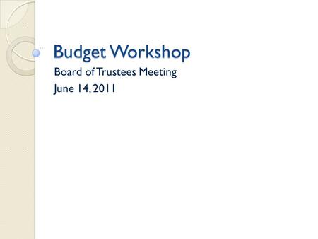 Budget Workshop Board of Trustees Meeting June 14, 2011.