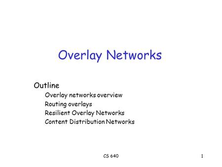 CS 6401 Overlay Networks Outline Overlay networks overview Routing overlays Resilient Overlay Networks Content Distribution Networks.