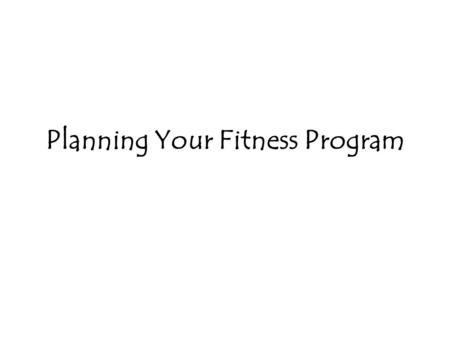 Planning Your Fitness Program. Designing a Fitness Program Resting Heart Rate (RHR): The # of times the heart beats per minute while at rest Recovery.