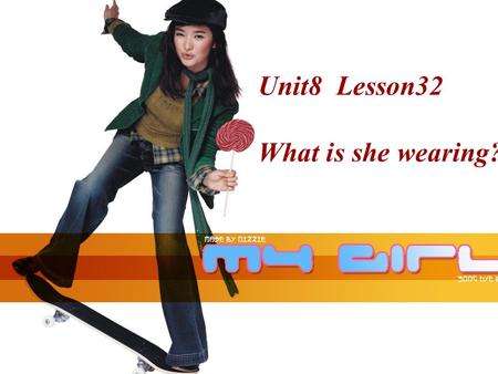 Unit8 Lesson32 What is she wearing?. coatjacket tiesuit.