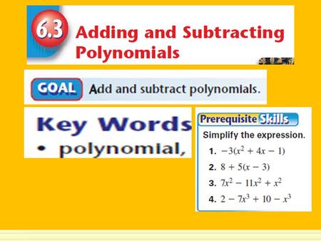 Example 1 Add Polynomials Vertically and Horizontally a.Add and in a vertical format. 2x 32x 3 x9 + 4x 24x 2 + – x 3x 3 5x5x1 6x 26x 2 – + – b. Add and.