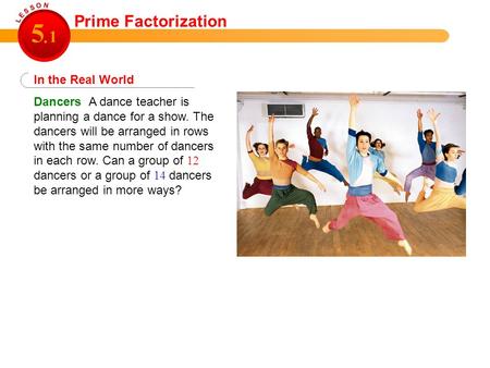 In the Real World Dancers A dance teacher is planning a dance for a show. The dancers will be arranged in rows with the same number of dancers in each.