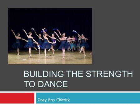 BUILDING THE STRENGTH TO DANCE Zoey Bay Chittick.