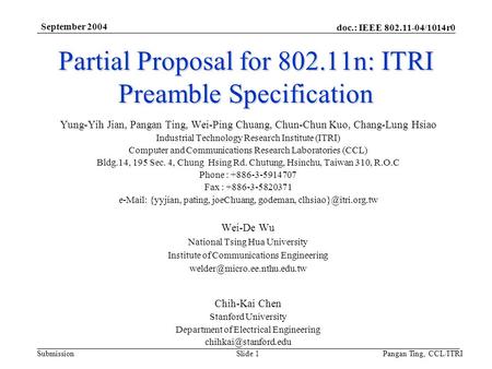 Doc.: IEEE 802.11-04/1014r0 Submission September 2004 Pangan Ting, CCL/ITRISlide 1 Partial Proposal for 802.11n: ITRI Preamble Specification Yung-Yih Jian,