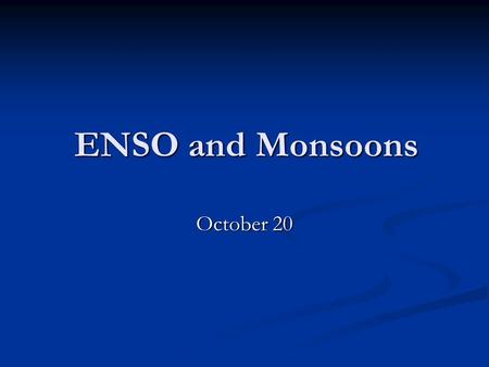 ENSO and Monsoons October 20.