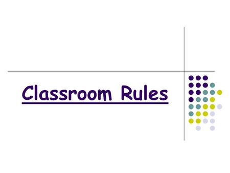 Classroom Rules. Respect Yourself Classmates Classroom Equipment Rules.