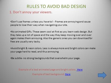 RULES TO AVOID BAD DESIGN 1. Don’t annoy your viewers. Don't use frames unless you have to! - Frames are annoying and cause people to lose their way when.