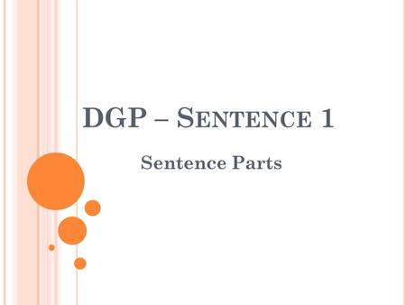 DGP – S ENTENCE 1 Sentence Parts. S ENTENCE / W ORD B ANK What’s the brand of your sneakers, man? Word Bank: intransitive verb, noun of direct address,