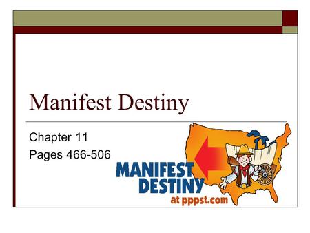 Manifest Destiny Chapter 11 Pages 466-506. Westward to the Pacific  Manifest Destiny was a doctrine used to justify the westward expansion of the US.