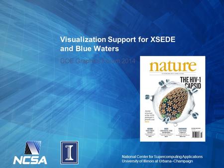 National Center for Supercomputing Applications University of Illinois at Urbana–Champaign Visualization Support for XSEDE and Blue Waters DOE Graphics.